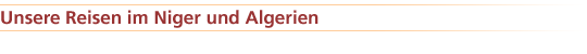 Unsere Reisen im Niger und Algerien